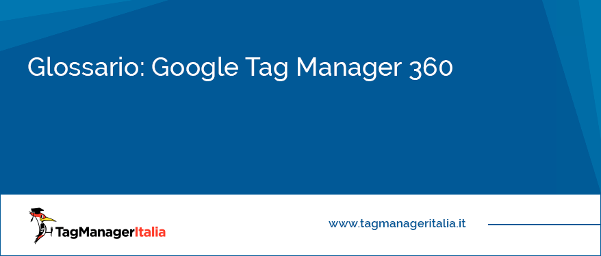 glossario google tag manager 360