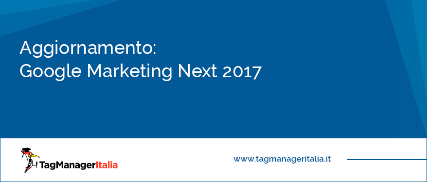 aggiornamento google marketing next 2017