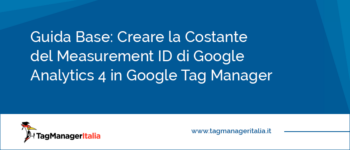 Guida Base: Creare la Costante del Measurement ID di Google Analytics 4 in Google Tag Manager