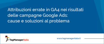 Attribuzioni errate in GA4: cause e soluzioni al problema