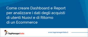 Come creare una Dashboard Ecommerce per analizzare i dati degli acquisti Nuovi e di Ritorno