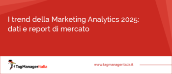 I trend della Marketing Analytics 2025: dati e report di mercato